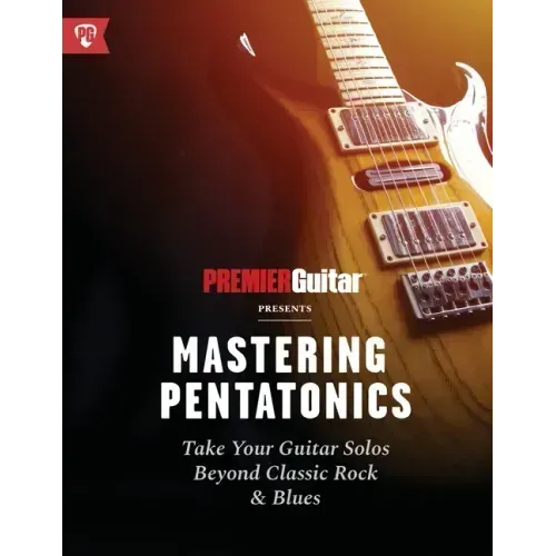 Mastering Pentatonics: Take Your Guitar Solos Beyond Classic Rock & Blues
