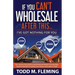 If You Can't Wholesale After This: I've Got Nothing For You...