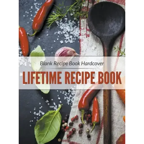 Blank Recipe Book Hardcover: Lifetime Recipe Book