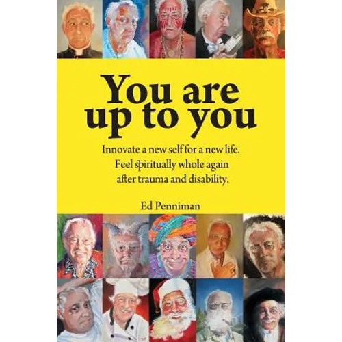 You are up to you.: Innovate a new self for a new life. Feel spiritually whole again after trauma and disability.