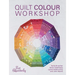Quilt Colour Workshop: Creative Colour Combinations for Quilters