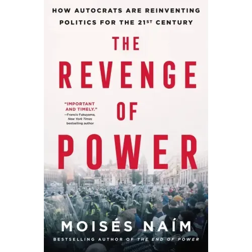The Revenge of Power: How Autocrats Are Reinventing Politics for the 21st Century