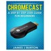 Chromecast: A Step by Step User Guide for Beginners