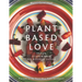 Plant-Based Love: Vegan, Gluten-free, No refined sugar