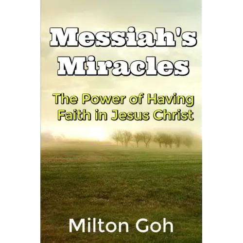 Messiah's Miracles: The Power of Having Faith in Jesus Christ
