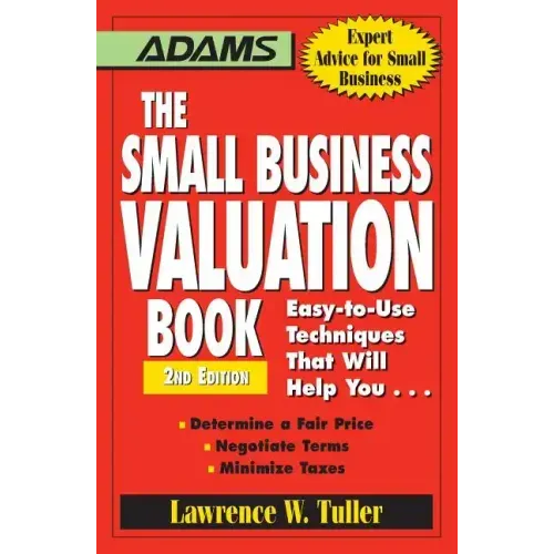 The Small Business Valuation Book: Easy-To-Use Techniques That Will Help You... Determine a Fair Price, Negotiate Terms, Minimize Taxes