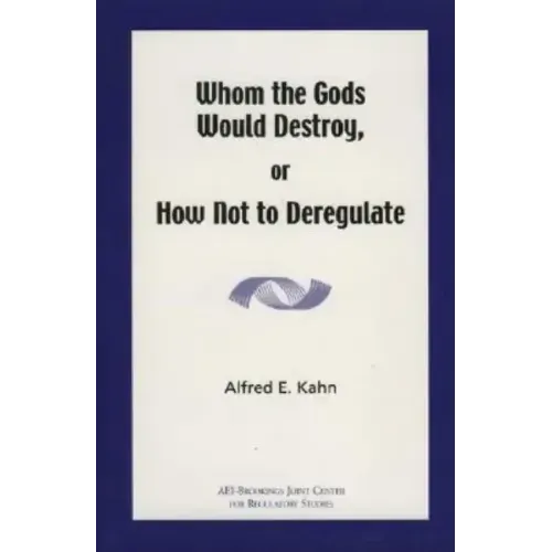 Whom the Gods Would Destroy or How Not to Deregulate