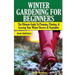 Winter Gardening for Beginners: The Ultimate Guide to Planning, Planting & Growing Your Winter Flowers and Vegetables