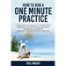 How to Run a One Minute Practice: A Guide for Physiotherapists, Chiropractors, Podiatrists, Osteopaths and Allied Health Professionals wanting to earn
