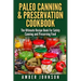 Paleo Canning & Preservation Cookbook: The Ultimate Recipe Book For Safely Canning and Preserving Food