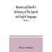 Neuman and Baretti's dictionary of the Spanish and English languages: wherein the words are correctly explained, agreeably to their different meanings