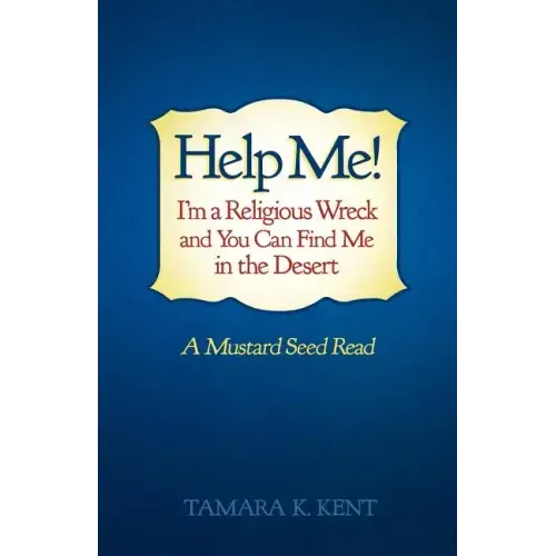 Help Me! I'm a Religious Wreck and You Can Find Me in the Desert: A Mustard Seed Read