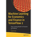 Machine Learning for Economics and Finance in Tensorflow 2: Deep Learning Models for Research and Industry