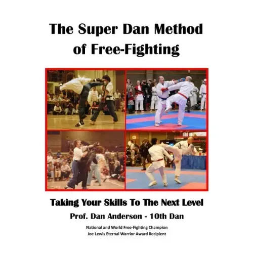 The Super Dan Method of Free-Fighting: Taking Your Skills To The Next level