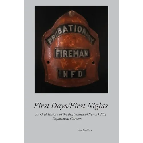 First Days/First Nights: An Oral History of the Beginnings of Newark Fire Department Careers