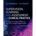 Supervision, Learning and Assessment in Clinical Practice: A Guide for Nurses, Midwives and Other Health Professionals