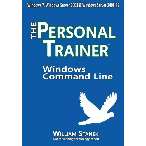 Windows Command Line: The Personal Trainer for Windows 7, Windows Server 2008 & Windows Server 2008 R2