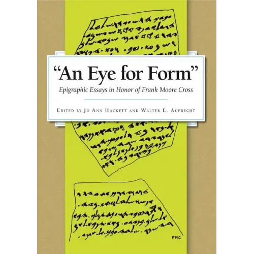 An Eye for Form": Epigraphic Essays in Honor of Frank Moore Cross