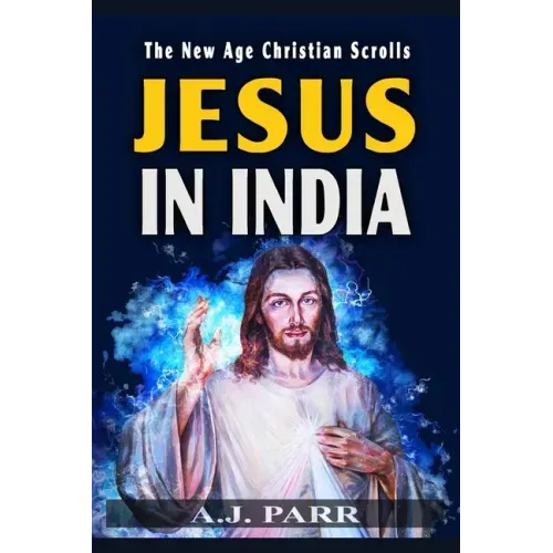 Jesus in India: The Lost Years of The Son of God Revealed