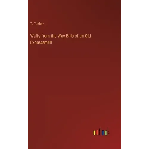 Waifs from the Way-Bills of an Old Expressman