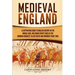 Medieval England: A Captivating Guide to English History in the Middle Ages, Including Events Such as the Norman Conquest, Black Death,