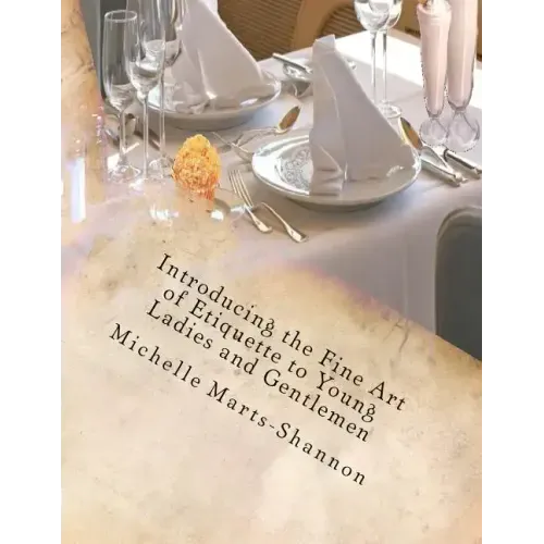 Introducing the Fine Art of Etiquette to Young Ladies and Gentlemen: Bringing Back Old-Fashioned Manners