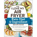 The I Love My Air Fryer Keto Diet 5-Ingredient Recipe Book: From Bacon and Cheese Quiche to Chicken Cordon Bleu, 175 Quick and Easy Keto Recipes