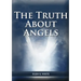 The Truth About Angels: (A View of Supernatural Beings Involved in Human Life, The Great Controversy with the angels, The Angels in The Adventist Home