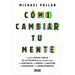 Cómo Cambiar Tu Mente / How to Change Your Mind: Lo Que La Nueva Ciencia de la Psicodelia Nos Enseña Sobre La Conciencia, La Muerte, La Adicción, La D