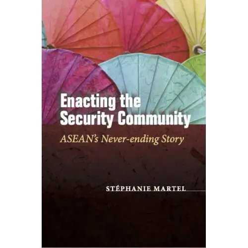 Enacting the Security Community: Asean's Never-Ending Story