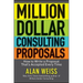 Million Dollar Consulting Proposals: How to Write a Proposal That's Accepted Every Time