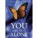 You Are Not Alone