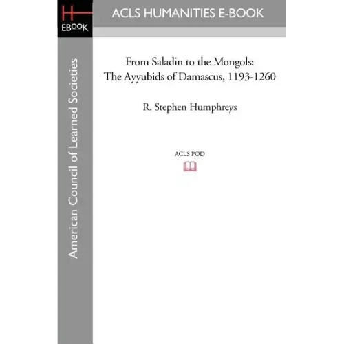 From Saladin to the Mongols: The Ayyubids of Damascus, 1193-1260