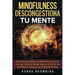Mindfulness en español. Descongestiona tu mente: Secretos sencillos y poderosos para vivir con paz mental. Cómo reducir el estrés, la ansiedad y mejor