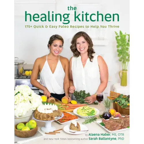 The Healing Kitchen: 175+ Quick & Easy Paleo Recipes to Help You Thrive