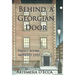 Behind a Georgian Door: Perfect Rooms, Imperfect Lives