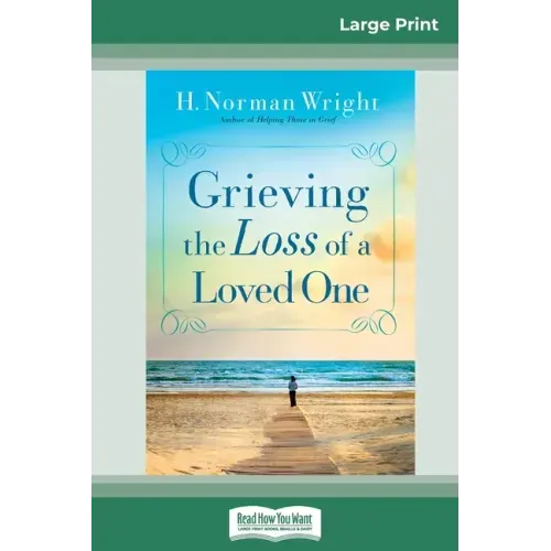 Grieving the Loss of a Loved One (16pt Large Print Edition)