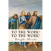 To The Work! To The Work!
