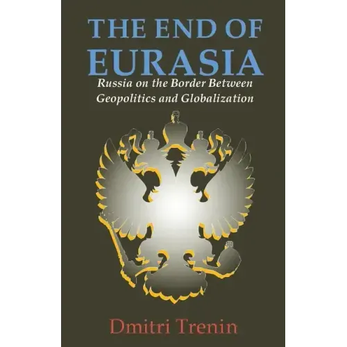 The End of Eurasia: Russia on the Border Between Geopolitics and Globalization