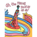 Oh, the Places You'll Go Oh Oh!