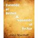 Eventide at Bethel & Noontide at Sychar