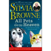 All Pets Go to Heaven: The Spiritual Lives of the Animals We Love