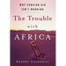 The Trouble with Africa: Why Foreign Aid Isn't Working