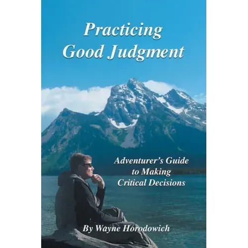 Practicing Good Judgment: Adventurer's Guide to Making Critical Decisions