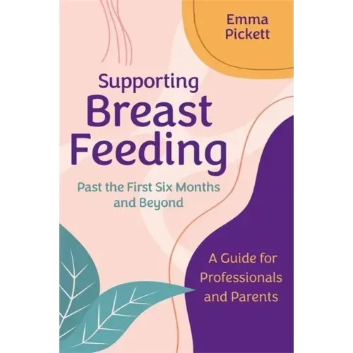 Supporting Breastfeeding Past the First Six Months and Beyond: A Guide for Professionals and Parents