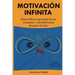 Motivación Infinita: Desarrolla la capacidad de ser constante y decidido para alcanzar el éxito