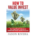How To Value Invest: How I Taught Myself To Become An Excellent Value Investor And How You Can Too