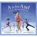 A is for Axel: An Ice Skating Alphabet