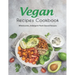 Vegan Recipes Cookbook: Wholesome, Indulgent Plant-Based Recipes