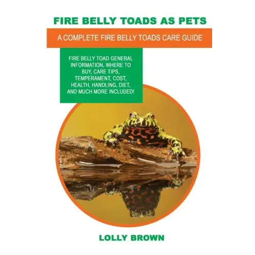 Fire Belly Toads as Pets: Fire Belly Toad general information, where to buy, care tips, temperament, cost, health, handling, diet, and much more